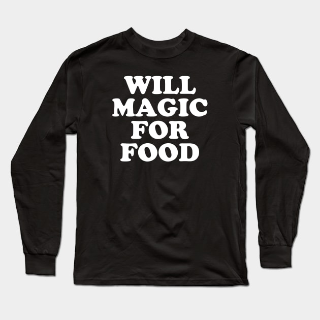 Will Magic For Food Long Sleeve T-Shirt by bigbadrobot